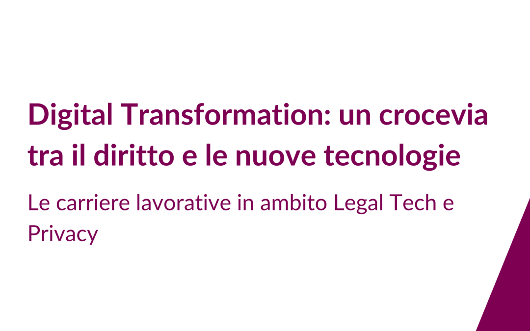l’Incontro di Orientamento Professionale (IOP) “Digital Transformation: un crocevia tra il diritto e le nuove tecnologie. Le carriere lavorative in ambito Legal Tech e Privacy”